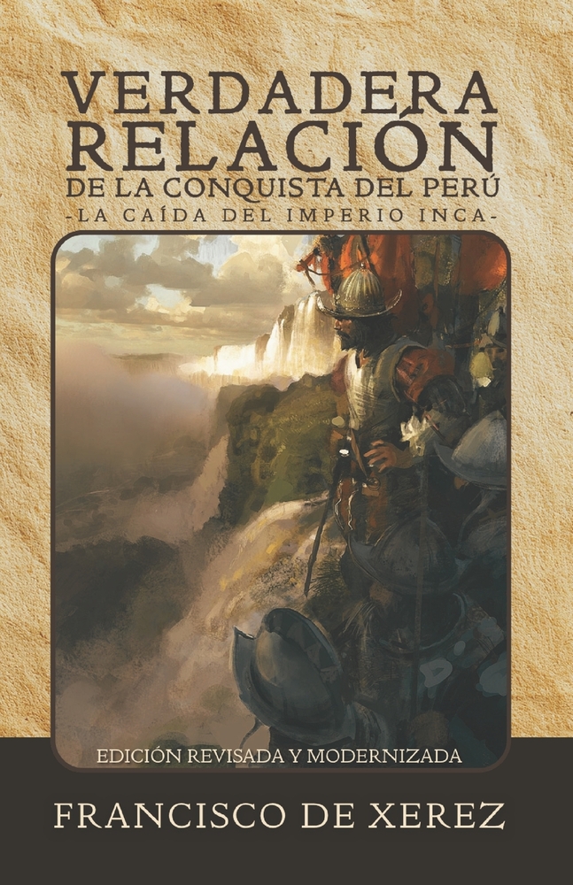 Verdadera relación de la conquista del Perú: La caída del Imperio Inca (Edición revisada y modernizada, 1534) cover