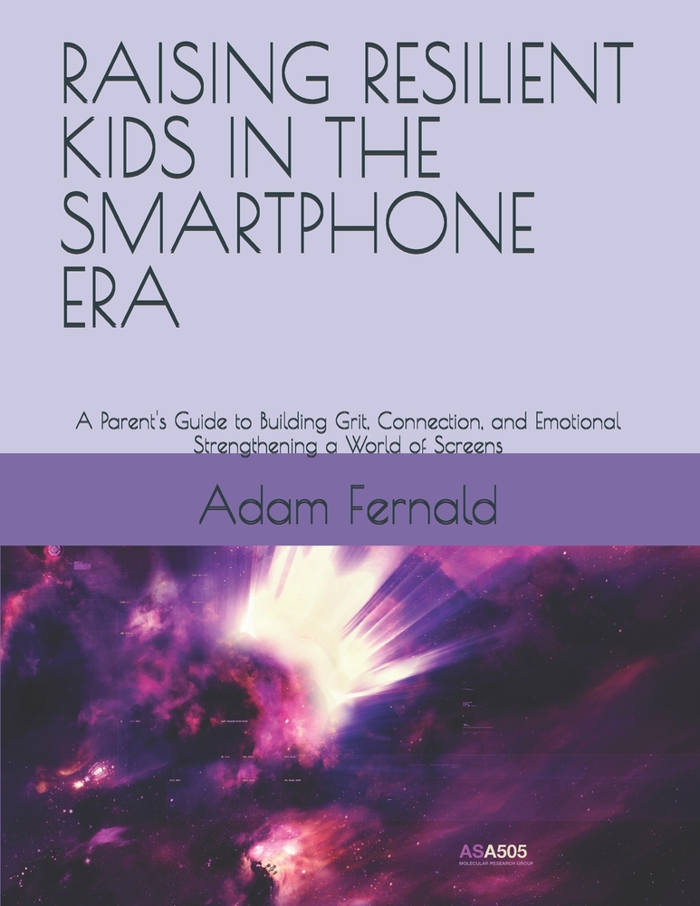 Raising Resilient Kids in the Smartphone Era: A Parent's Guide to Building Grit, Connection, and Emotional Strengthening a World of Screens cover