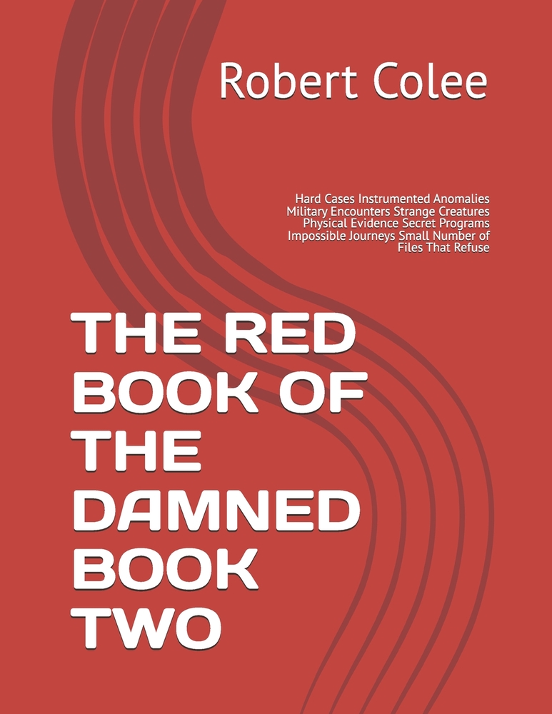 The Red Book of the Damned Book Two: Hard Cases Instrumented Anomalies Military Encounters Strange Creatures Physical Evidence Secret Programs Impossi cover