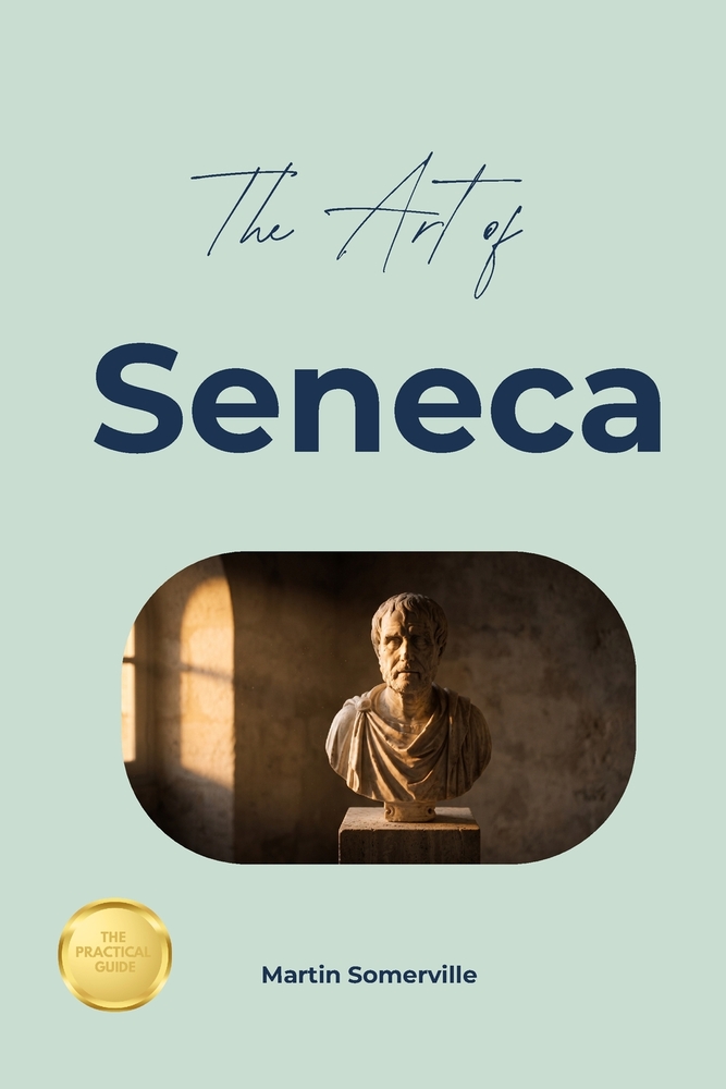 The Art of Seneca: The Beautiful Wisdom of the Practical Stoic. cover