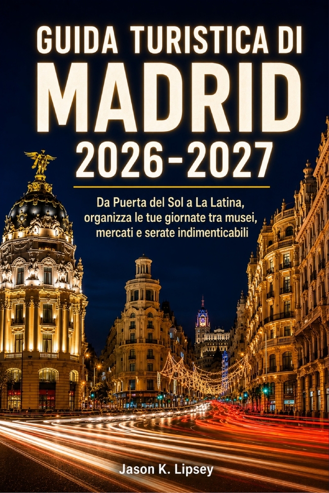 Guida turistica di Madrid 2026-2027: Da Puerta del Sol a La Latina, organizza le tue giornate tra musei, mercati e serate indimenticabili cover