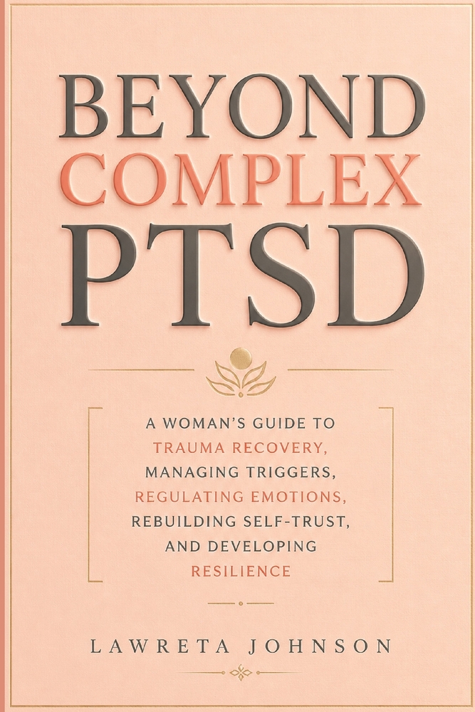 Beyond Complex PTSD: A woman's guide to trauma recovery, managing triggers, regulating emotions, rebuilding self-trust, and developing resilience cover
