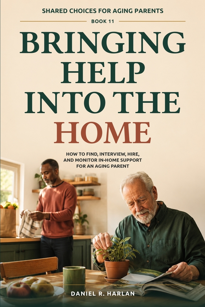 Bringing Help Into the Home: How to Find, Interview, Hire, and Monitor In-Home Support for an Aging Parent cover