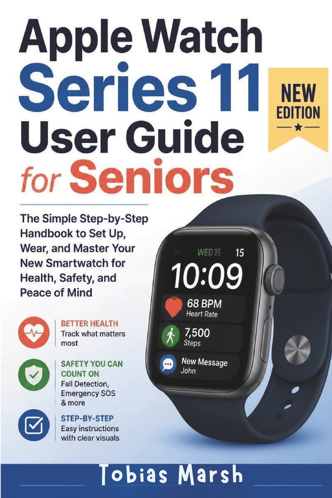 Apple Watch Series 11 User Guide for Seniors: The Simple Step-by-Step Handbook to Set Up, Wear, and Master Your New Smartwatch for Health, Safety, and cover
