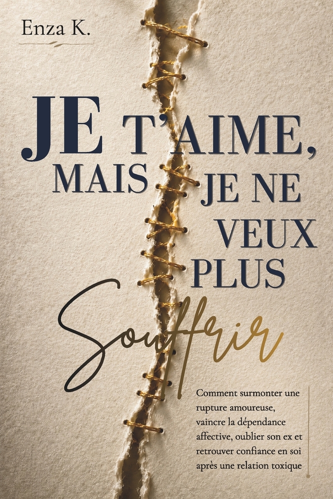 Je t'Aime, Mais Je Ne Veux Plus Souffrir: Comment surmonter une rupture amoureuse, vaincre la dépendance affective, oublier son ex et retrouver confia cover
