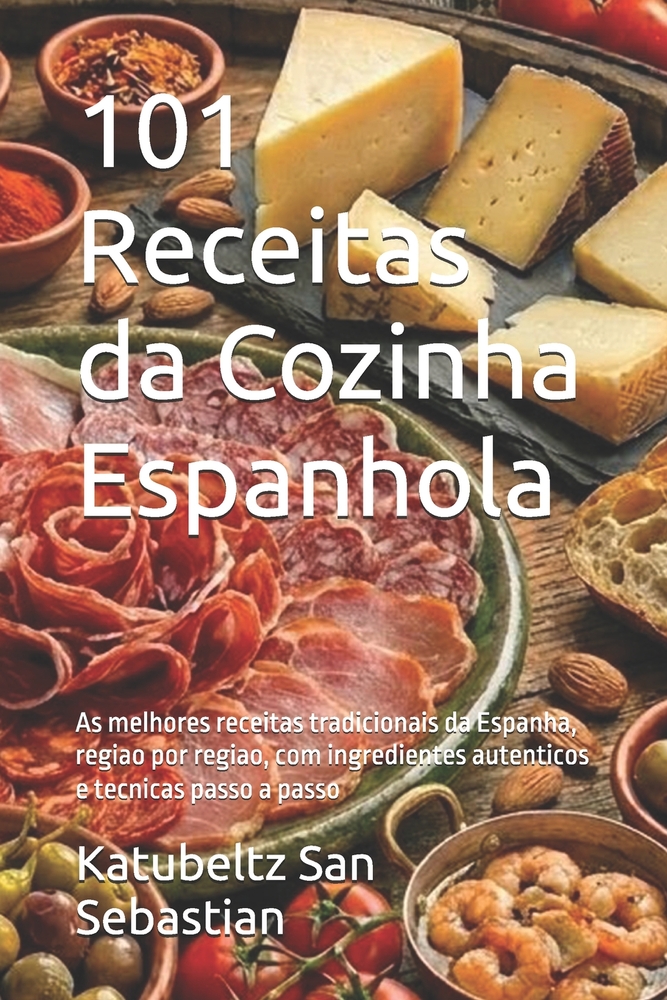 101 Receitas da Cozinha Espanhola: As melhores receitas tradicionais da Espanha, regiao por regiao, com ingredientes autenticos e tecnicas passo a pas cover