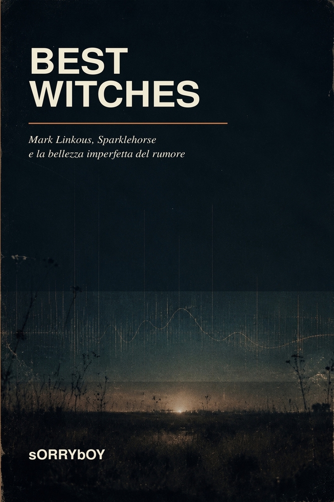 Best Witches: Mark Linkous, Sparklehorse e la bellezza imperfetta del rumore cover