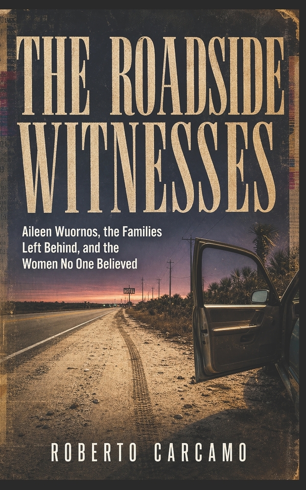The Roadside Witnesses: Aileen Wuornos, the Families Left Behind, and the Women No One Believed cover