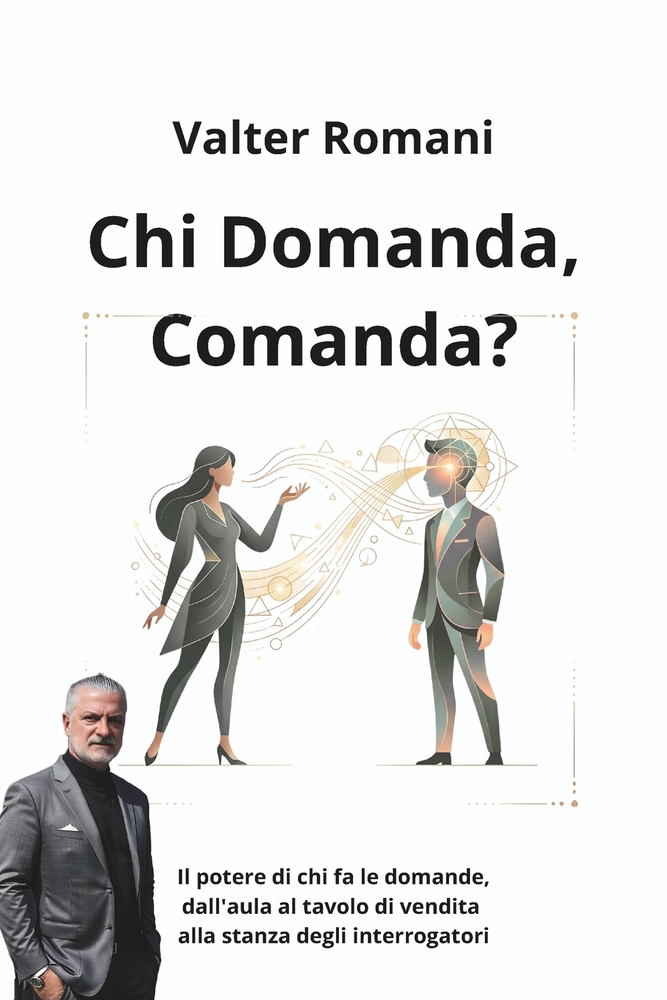 Chi domanda, Comanda?: Il potere di chi fa le domande, dall'aula al tavolo di vendita alla stanza degli interrogatori cover