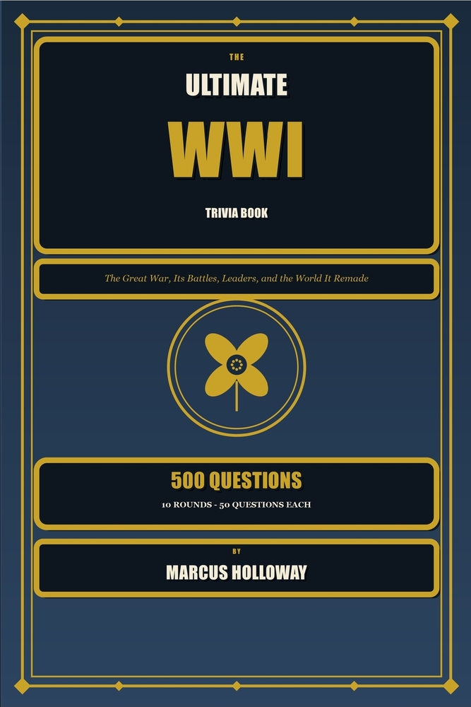The Ultimate WWI Trivia Book: 500 Questions on the Great War, Its Battles, Leaders, and Legacy cover