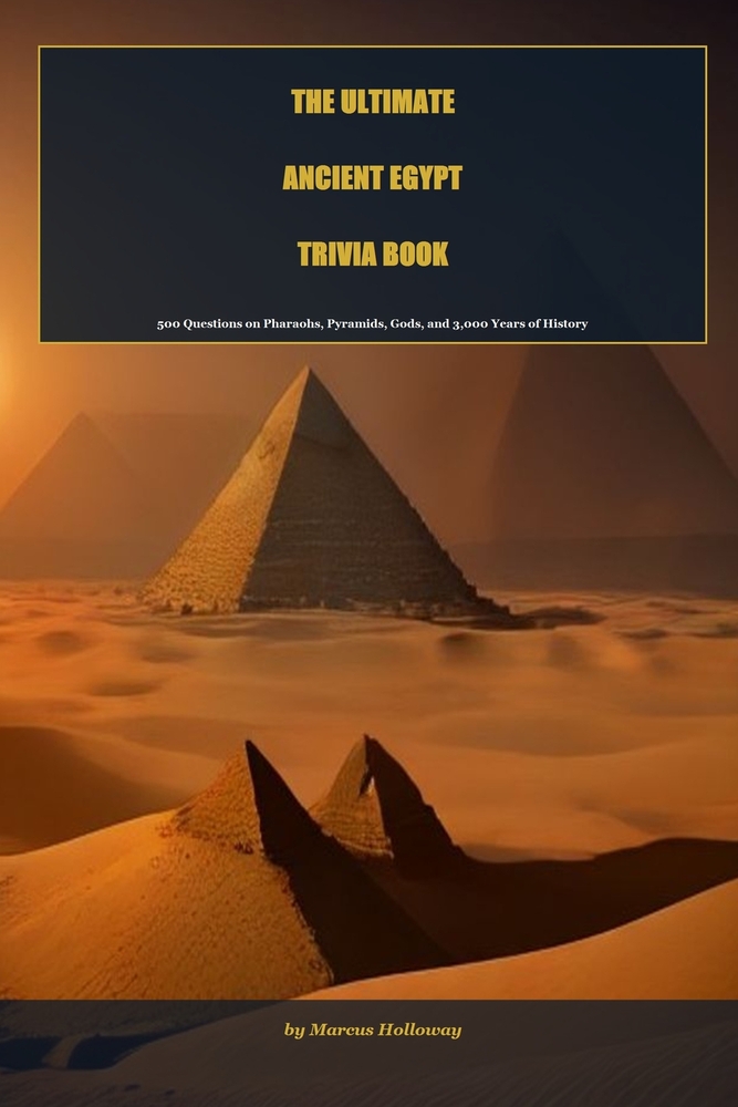 The Ultimate Ancient Egypt Trivia Book: 500 Questions on Pharaohs, Pyramids, Mummies, and the Civilization That Built Along the Nile cover
