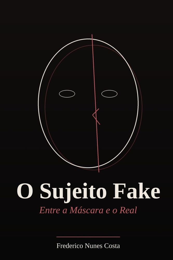 O Sujeito Fake - Entre a Máscara e o Real cover