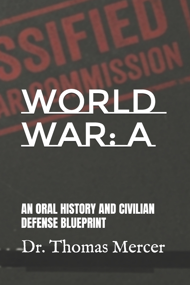 World War: A: An Oral History and Civilian Defense Blueprint cover
