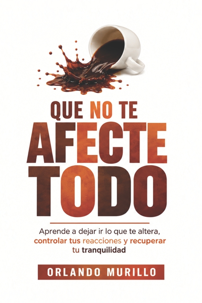 Que No Te Afecte Todo: Aprende a dejar ir lo que te altera, controlar tus reacciones y recuperar tu tranquilidad cover