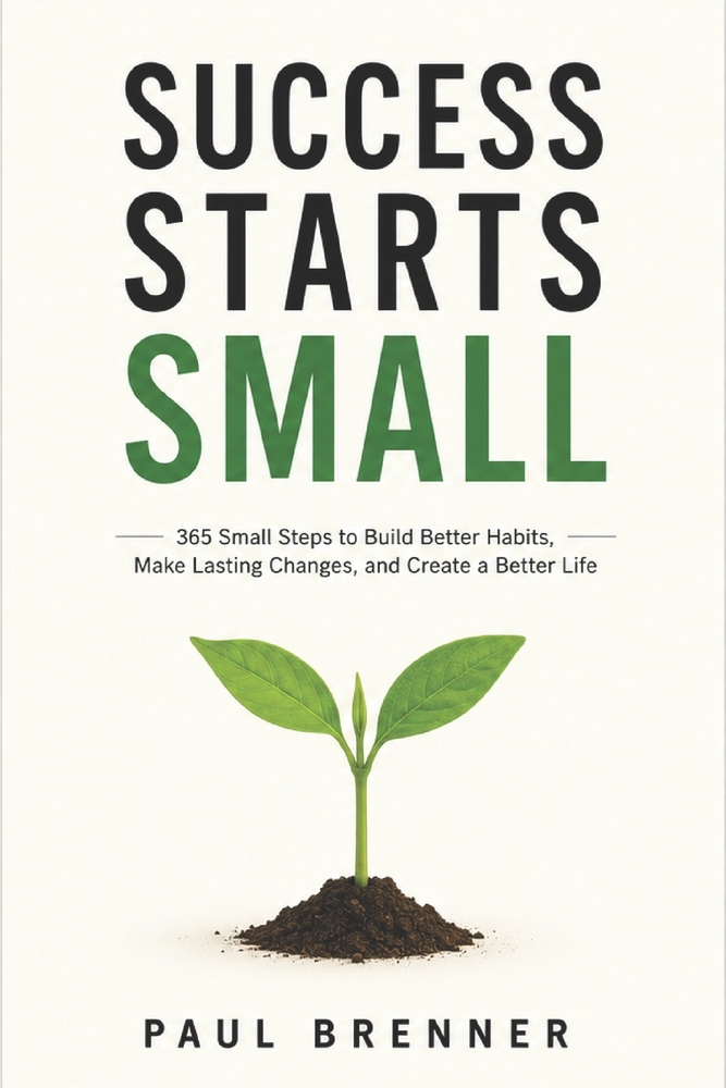 Success Starts Small: 365 Small Steps to Build Better Habits, Make Lasting Changes, and Create a Better Life cover