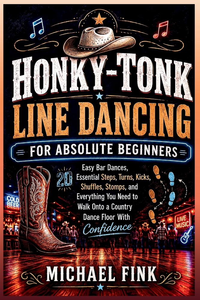 Honky-Tonk Line Dancing for Absolute Beginners: 20 Easy Bar Dances, Essential Steps, Turns, Kicks, Shuffles, Stomps, and Everything You Need to Walk O cover