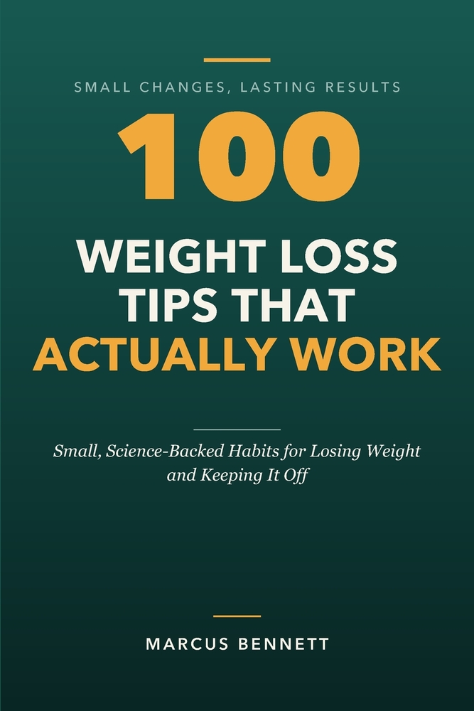100 Weight Loss Tips That Actually Work: Small, Science-Backed Habits for Losing Weight and Keeping It Off cover