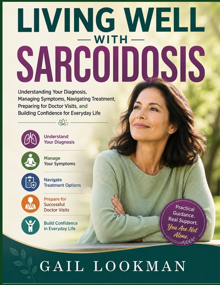 Living Well with Sarcoidosis: Understanding Your Diagnosis, Managing Symptoms, Navigating Treatment, Preparing for Doctor Visits, and Building Confide cover