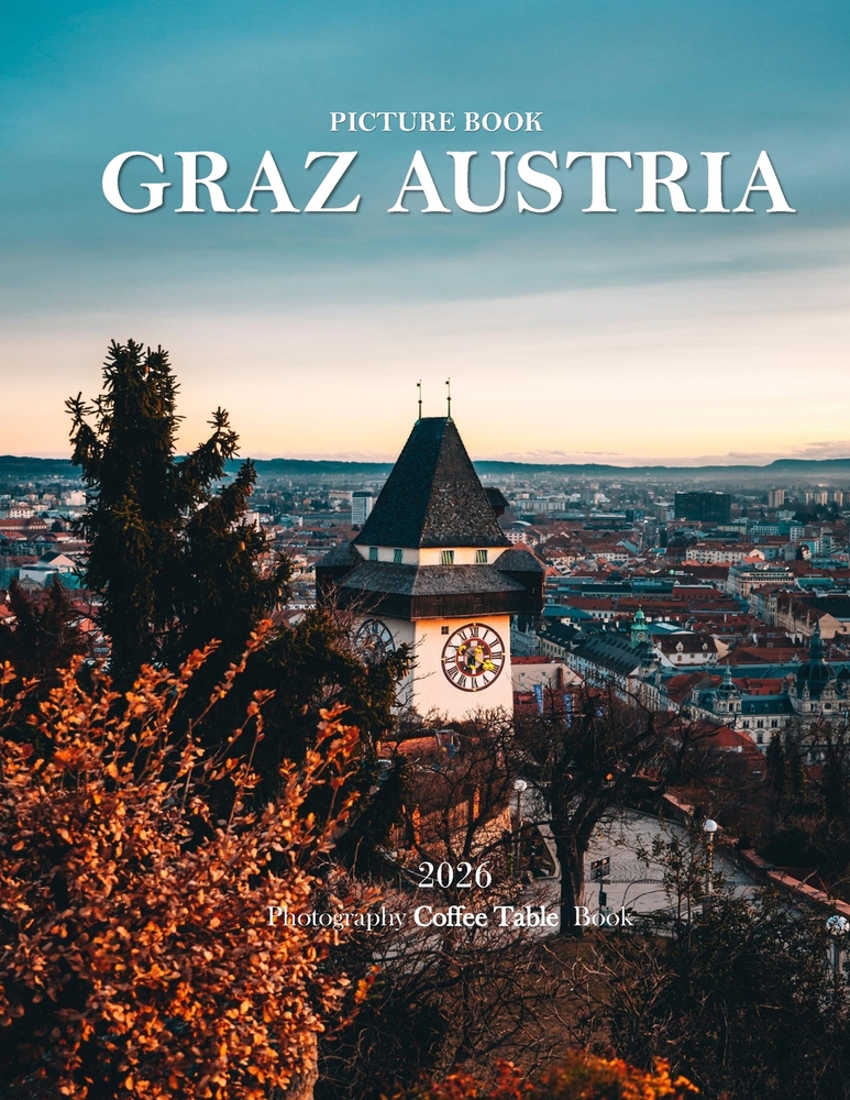 Graz: Cool Pictures That Create an Idea for You About an Amazing Area, Buildings style, Cultural Religious ... All Travels, Hiking and Pictures Lovers cover