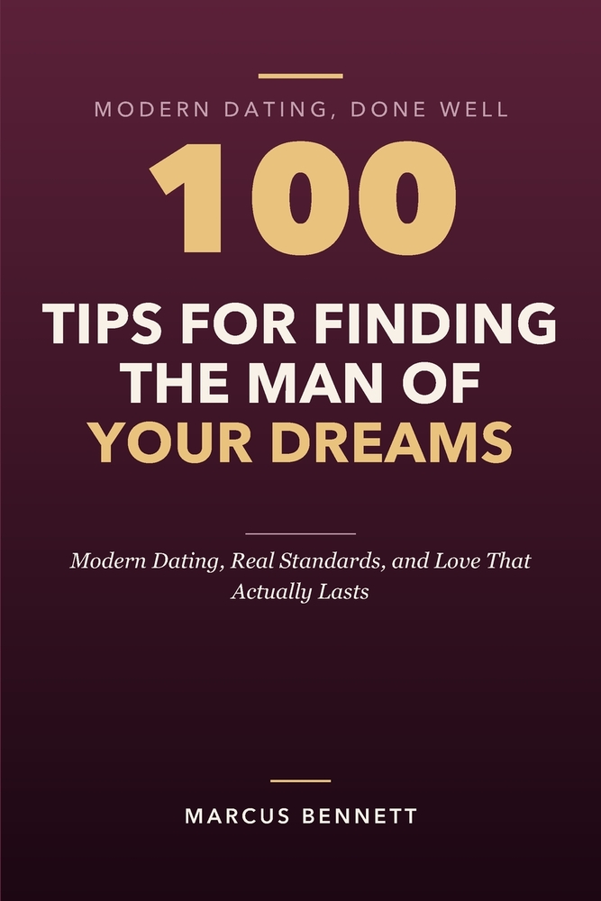 100 Tips for Finding the Man of Your Dreams: Modern Dating, Real Standards, and Love That Actually Lasts cover