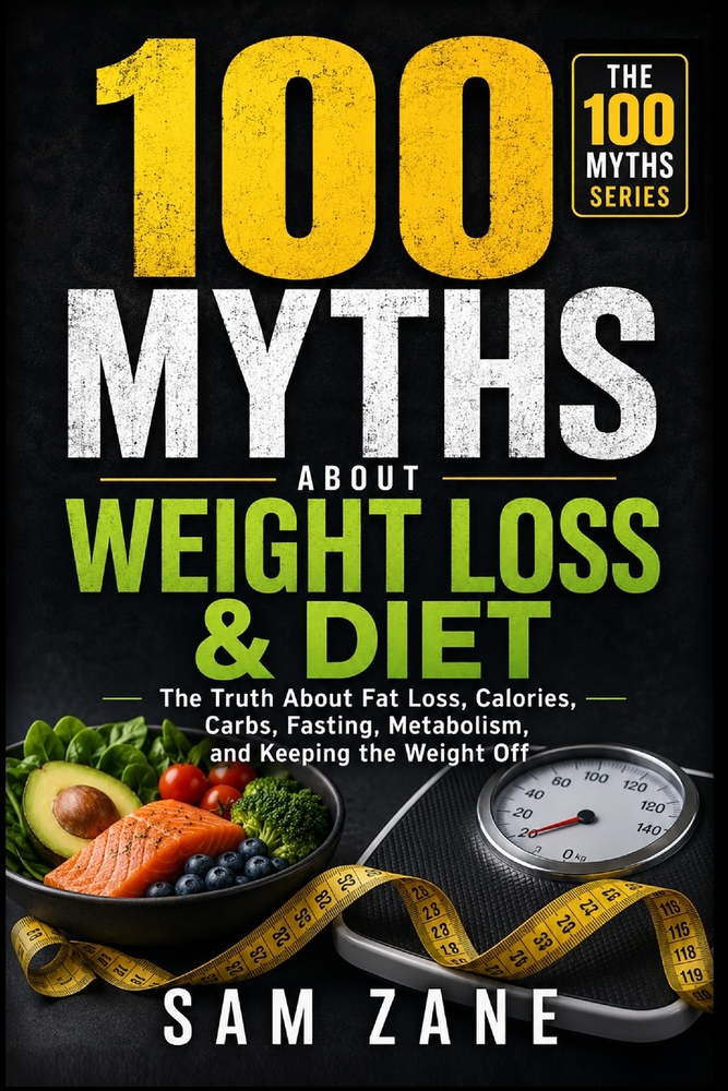 100 Myths About Weight Loss & Diet: The Truth About Fat Loss, Calories, Carbs, Fasting, Metabolism, and Keeping the Weight Off cover