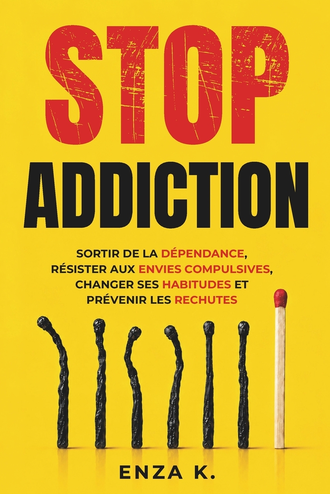 Stop Addiction: Sortir de la dépendance, résister aux envies compulsives, changer ses habitudes et prévenir les rechutes cover