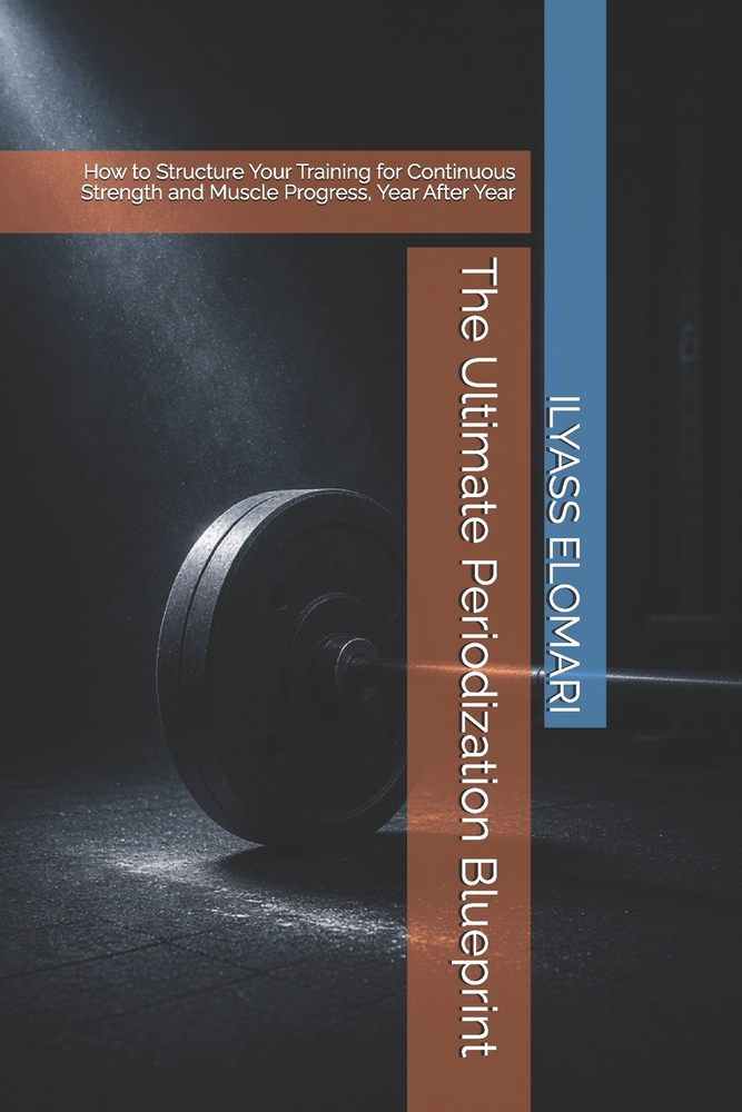 The Ultimate Periodization Blueprint: How to Structure Your Training for Continuous Strength and Muscle Progress, Year After Year cover