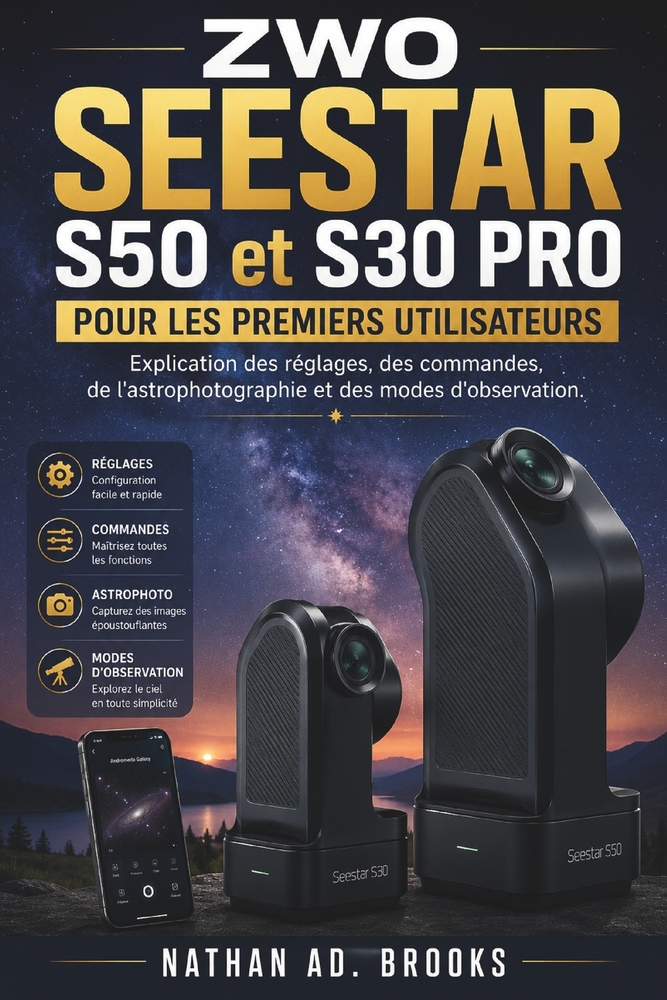 ZWO SEESTAR S50 et S30 PRO POUR LES PREMIERS UTILISATEURS: Explication des réglages, des commandes, de l'astrophotographie et des modes d'observation. cover