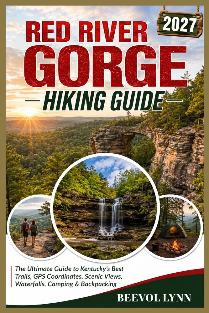 Red River Gorge Hiking Guide 2027: The Ultimate Guide to Kentucky's Best Trails, GPS Coordinates, Scenic Views, Waterfalls, Camping & Backpacking cover