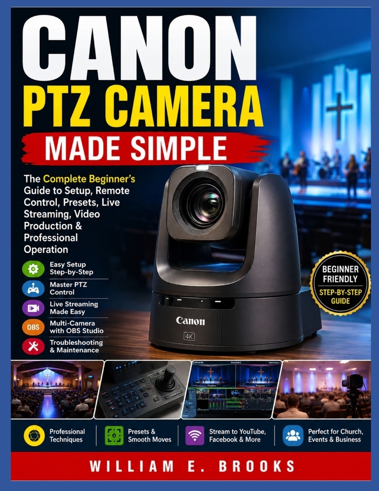 Canon Ptz Camera Made Simple: The Complete Beginner's Guide to PTZ Camera Setup, Remote Control, Presets, Live Streaming, Video Production & Professio cover