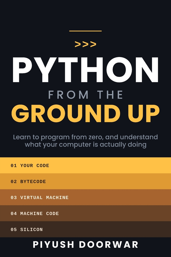 Python From the Ground Up: Learn to Program From Zero, and Understand What Your Computer Is Actually Doing cover