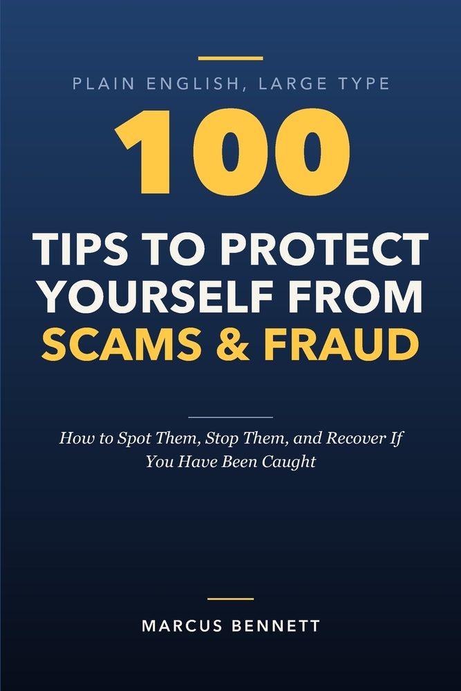 100 Tips to Protect Yourself from Scams and Fraud: How to Spot Them, Stop Them, and Recover If You Have Been Caught cover