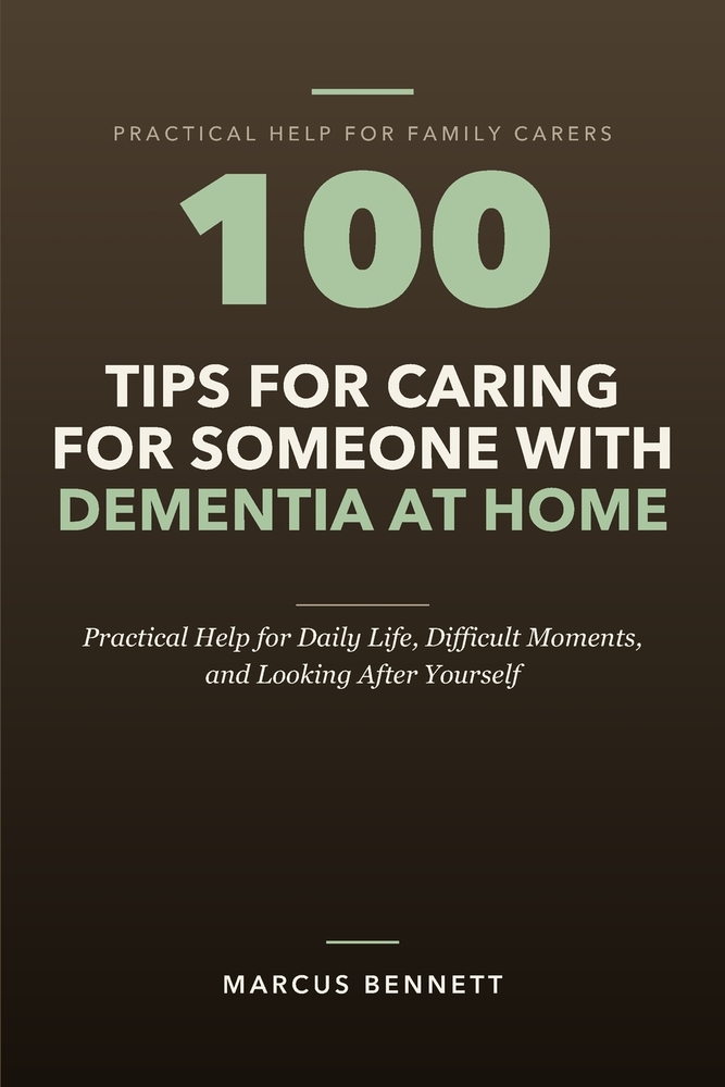 100 Tips for Caring for Someone with Dementia at Home: Practical Help for Daily Life, Difficult Moments, and Looking After Yourself cover