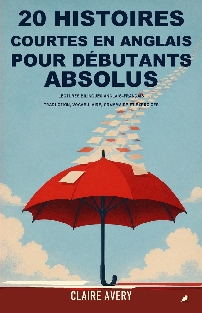 20 histoires courtes en anglais pour débutants absolus: Lectures bilingues anglais-français avec traduction complète, vocabulaire, grammaire simple et cover