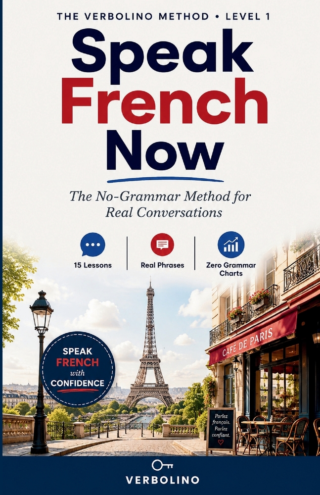 Speak French Now: The Complete Course: Levels 1-3 in One Volume - 45 Lessons, No Grammar Tables, From First Words to Real Conversations cover