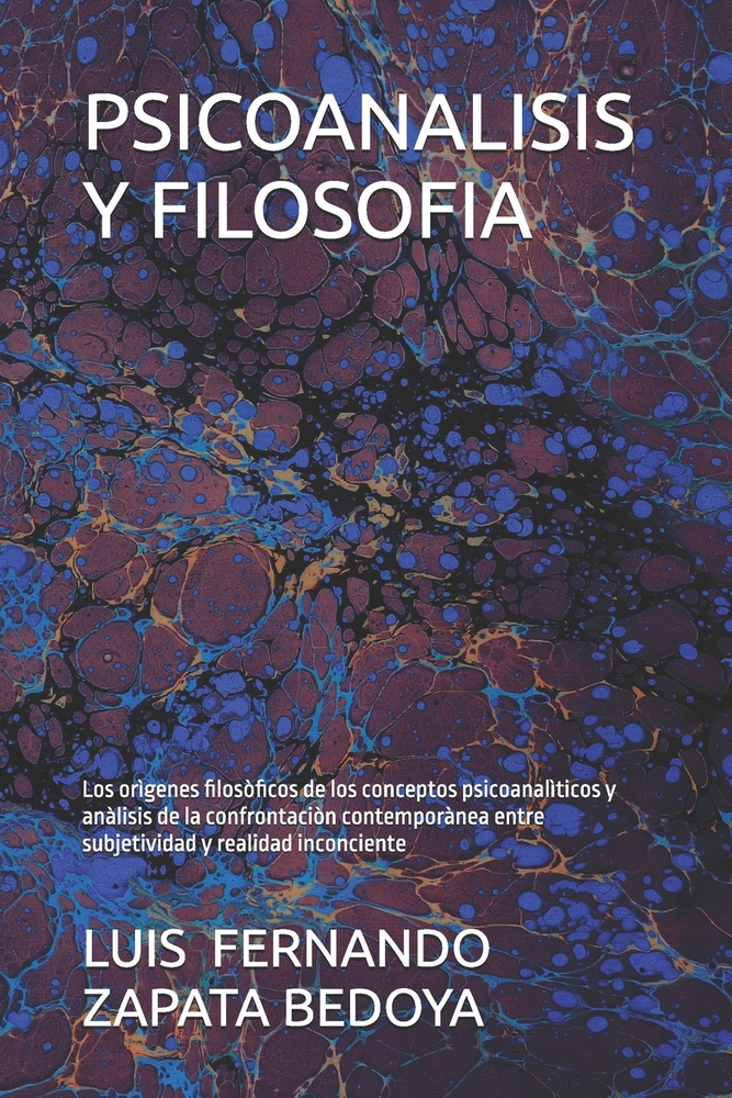 Psicoanalisis Y Filosofia: Los orìgenes filosòficos de los conceptos psicoanalìticos y anàlisis de la confrontaciòn contemporànea entre subjetividad y cover