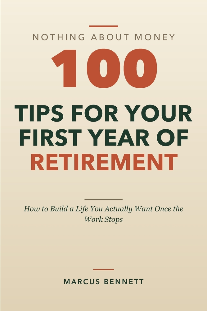 100 Tips for Your First Year of Retirement: How to Build a Life You Actually Want Once the Work Stops cover