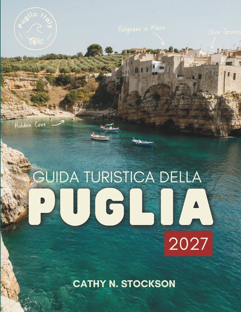 Guida Turistica Della Puglia 2027: Scopri le città, le spiagge, la cucina e le gite di un giorno in Puglia, con consigli da esperti e itinerari già pr cover