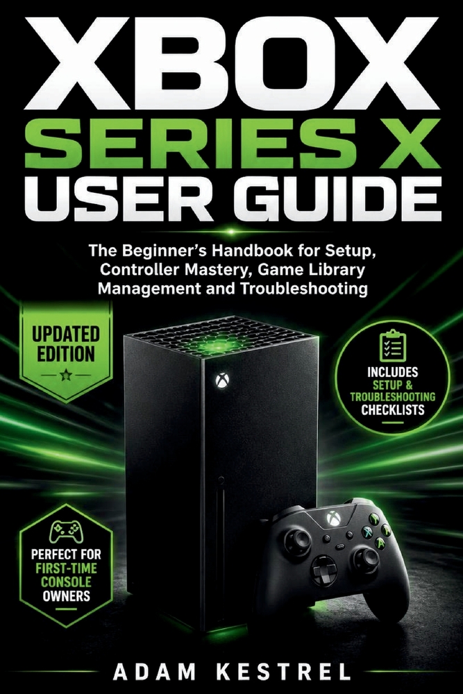 Xbox Series X User Guide: The Beginner's Handbook for Setup, Controller Mastery, Game Library Management and Troubleshooting cover