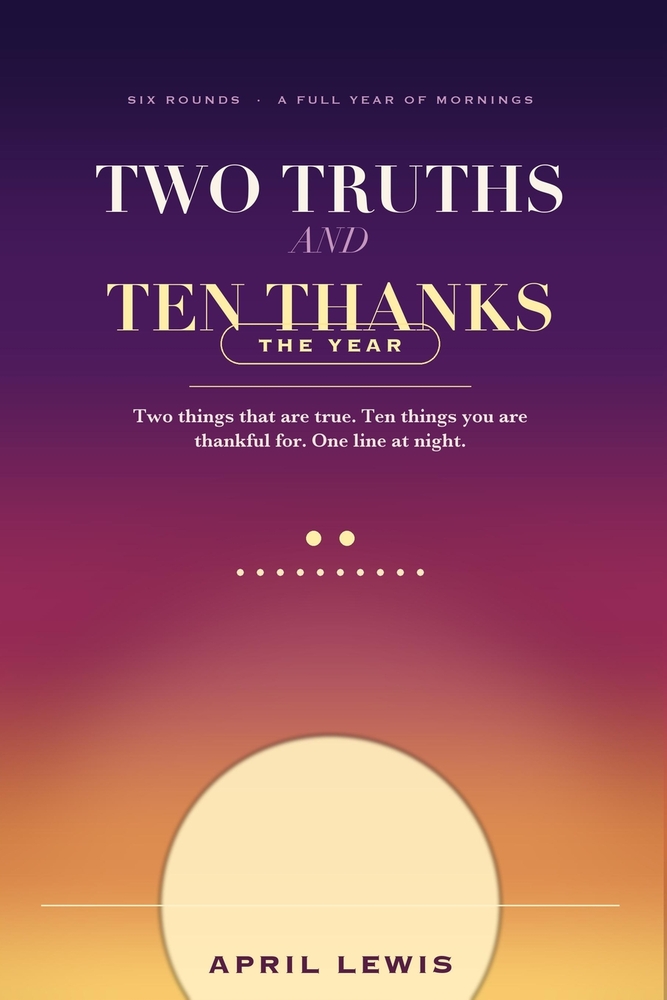 Two Truths and Ten Thanks: A Year of Morning Practice of Affirmation and Gratitude cover