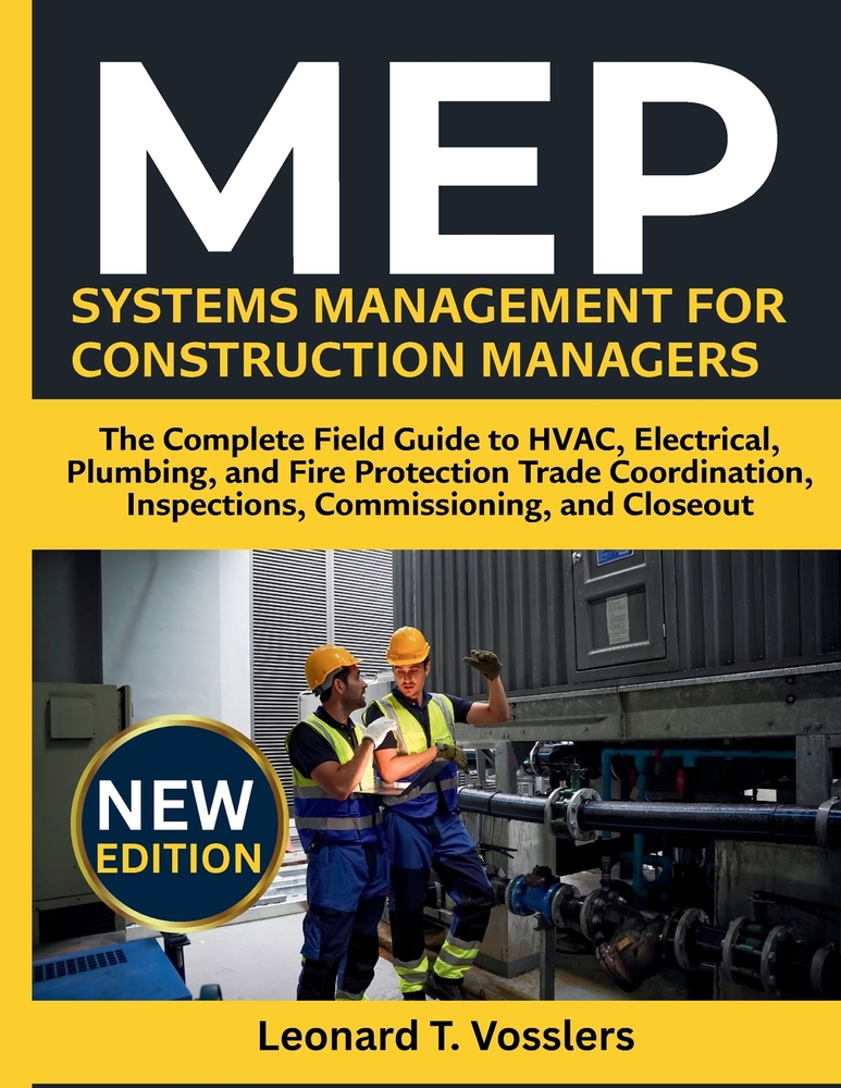 MEP Systems Management for Construction Managers: The Complete Field Guide to HVAC, Electrical, Plumbing, and Fire Protection Trade Coordination, Insp cover