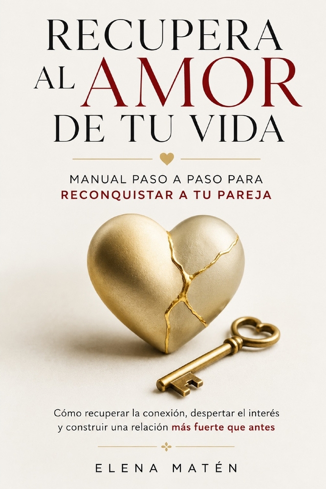 Recupera al amor de tu vida: Manual paso a paso para reconquistar a tu pareja. Cómo recuperar la conexión, despertar el interés y construir una relaci cover