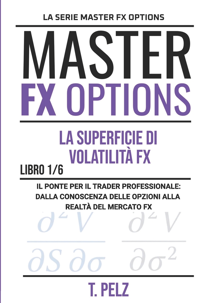 La Superficie di Volatilità FX: Master Fx Options Opzioni Su Valute OTC E Carry Trade Libro 1 cover