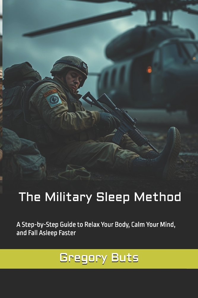 The Military Sleep Method: A Step-by-Step Guide to Relax Your Body, Calm Your Mind, and Fall Asleep Faster cover