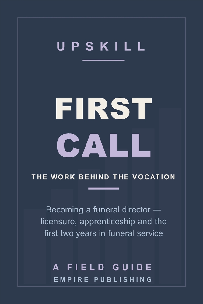 First Call: Becoming a Funeral Director - Licensure, Apprenticeship and the First Two Years in Funeral Service (A Field Guide) cover
