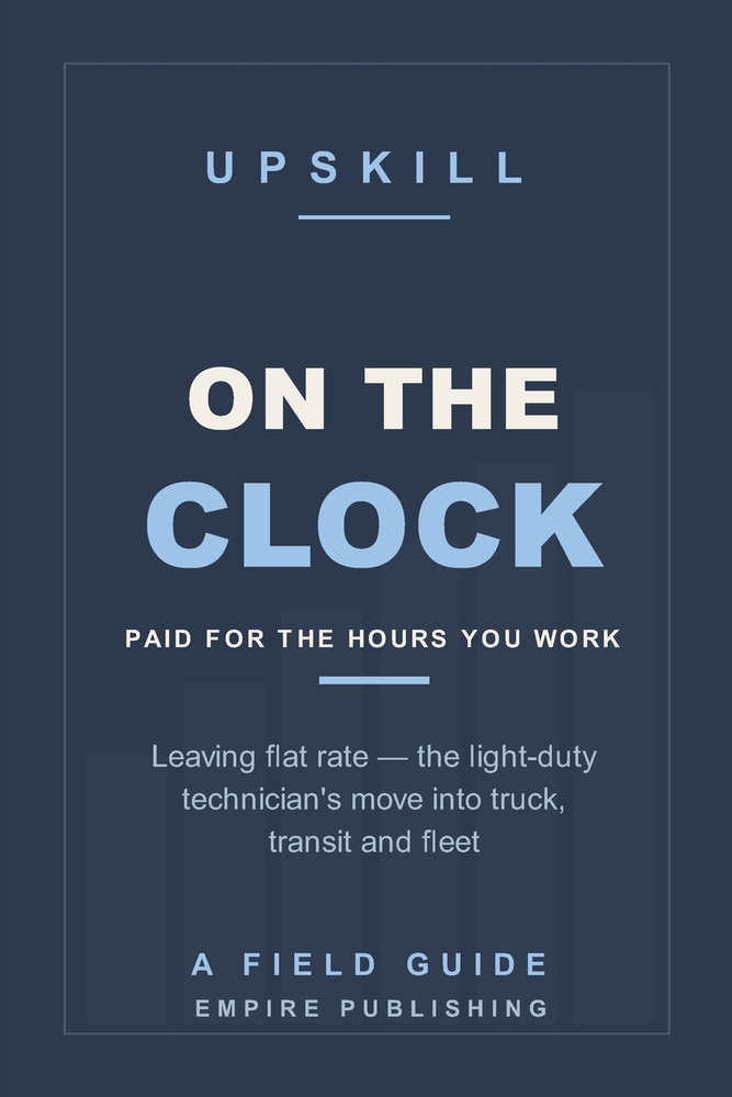 On the Clock: Leaving Flat Rate - the Light-Duty Technician's Move into Truck, Transit and Fleet (A Field Guide) cover