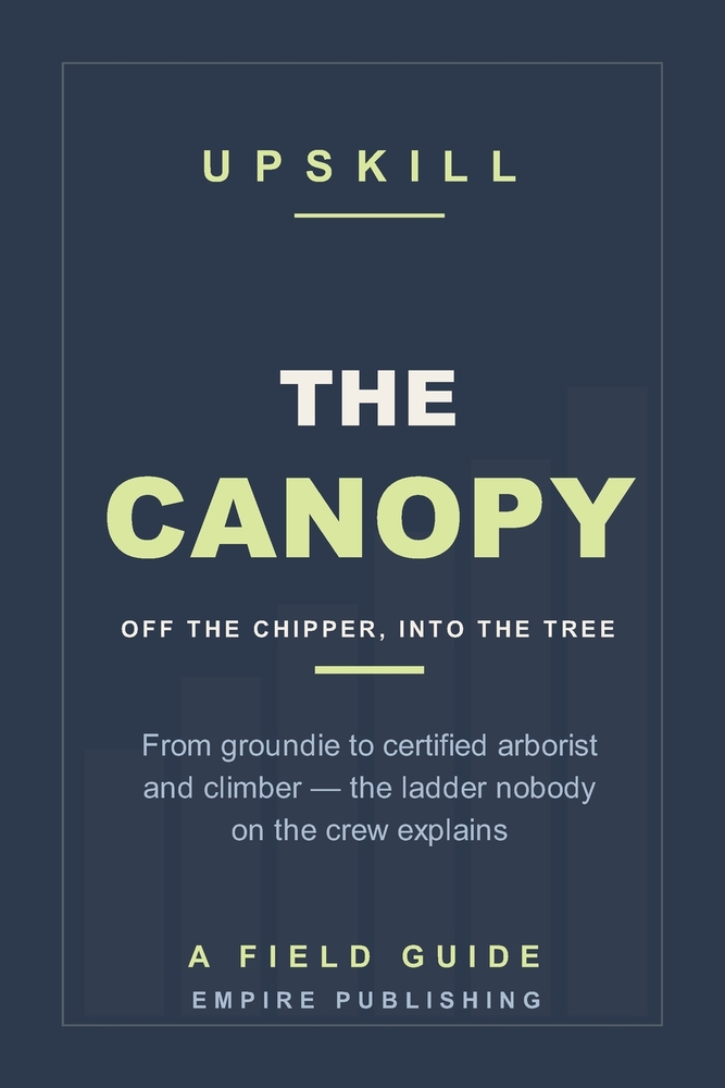 The Canopy: From Groundie to Certified Arborist and Climber - Getting Off the Chipper and Into the Tree (A Field Guide) cover