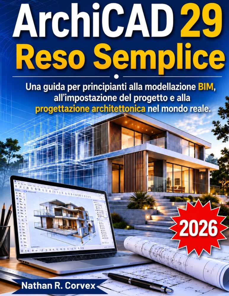 ArchiCAD 29 Reso Semplice: Una guida per principianti alla modellazione BIM, all'impostazione del progetto e alla progettazione architettonica nel mon cover