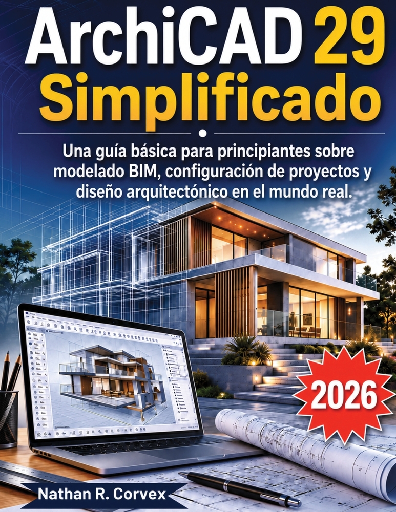 ArchiCAD 29 Simplificado: Una guía básica para principiantes sobre modelado BIM, configuración de proyectos y diseño arquitectónico en el mundo real. cover