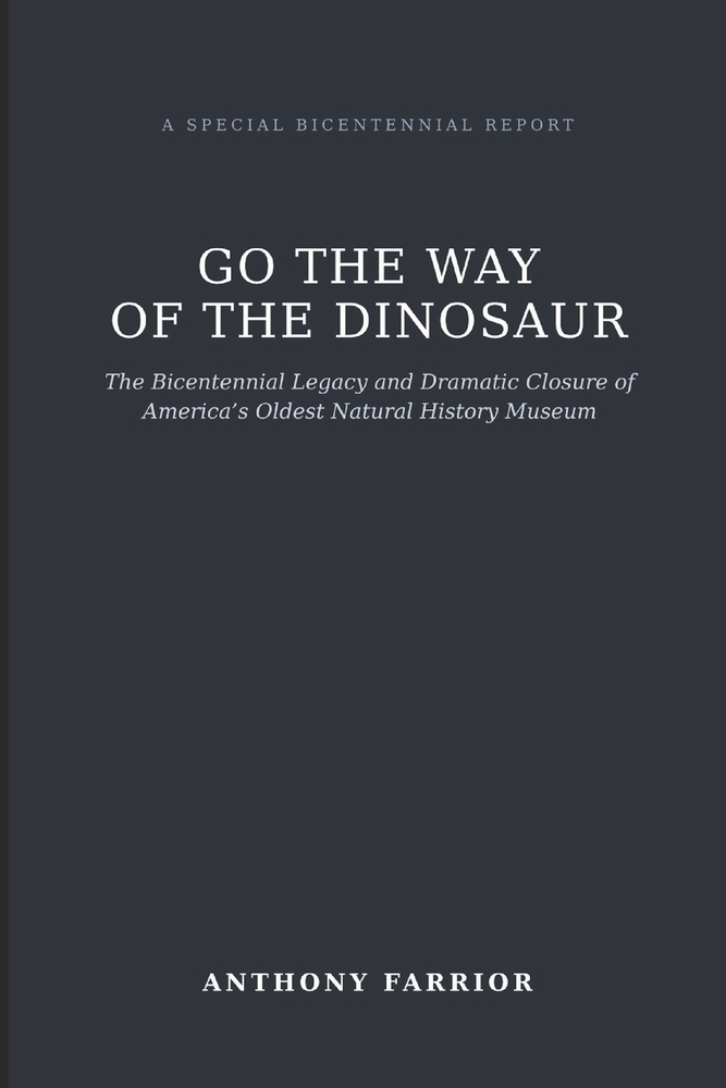 Go the Way of the Dinosaur: The Bicentennial Legacy and Dramatic Closure of America's Oldest Natural History Museum cover